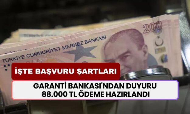 Garanti Bankası'ndan Duyuru! 88.000 TL Ödeme Hazırlandı! İşte Başvuru Şartları