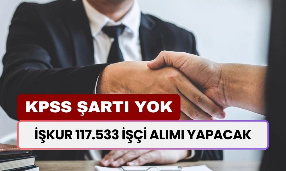 İŞKUR 117.533 İşçi Alcak! KPSS'siz: Aşçı, Temizlik Görevlisi, Güvenlik, Depo İşçisi...