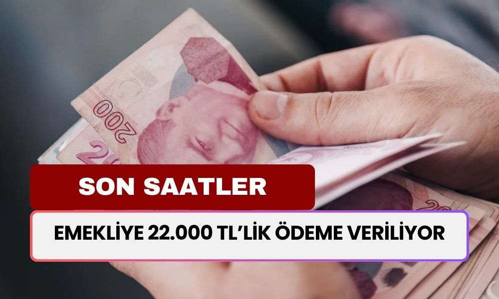 Emeklilerin Hızlı Olması Gerekiyor! 22 Bin TL'lik Ödeme İçin Son Saatler