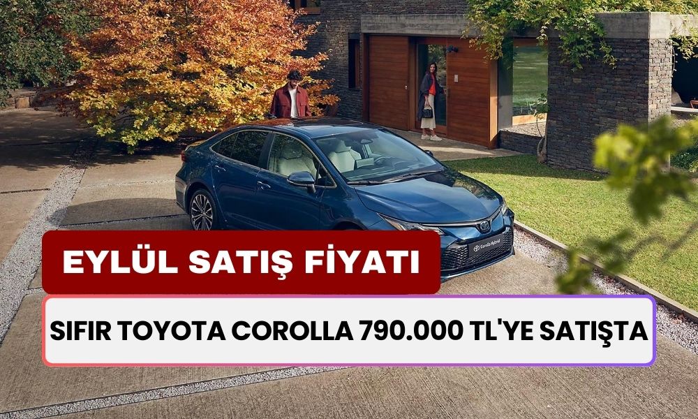 Sıfır Toyota Corolla 790.000 TL'ye Satışta! Eylül Fiyatlar Açıklandı