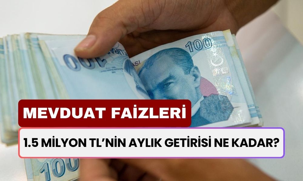 Banka Hesabınızda 1.5 Milyon TL Varsa Bankalar Size Aylık Ne Kadar Faiz Getirisi Verir?