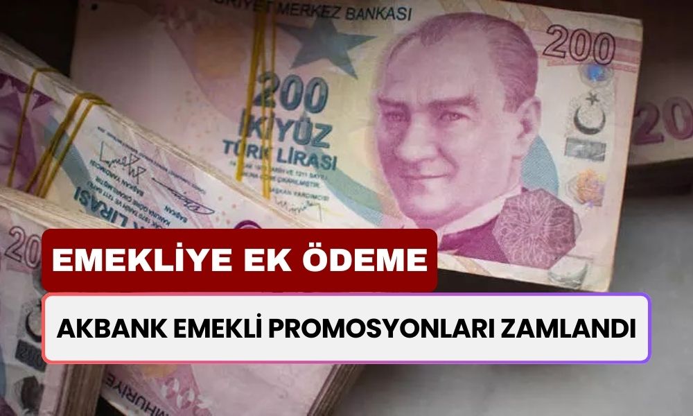 Emeklilere Eylül Piyangosu! Akbank Emekli Promosyon Kampanyası Zamlandı