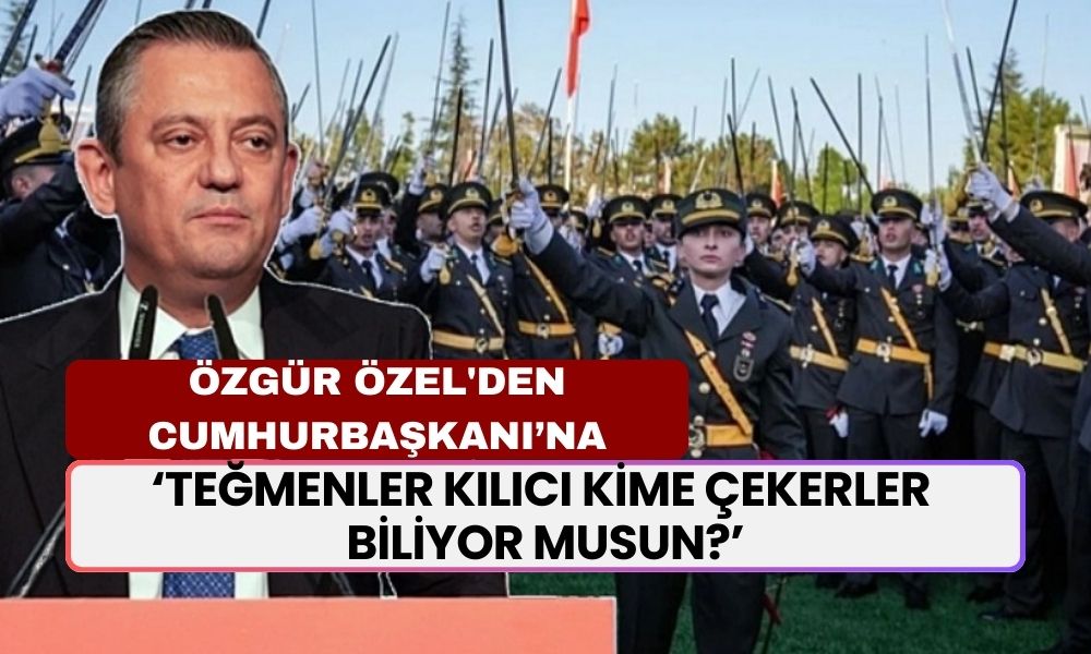 Özgür Özel'den Erdoğan'a Jet Hızında Yanıt: Teğmenler Kılıcı Kime Çekerler Biliyor Musun?