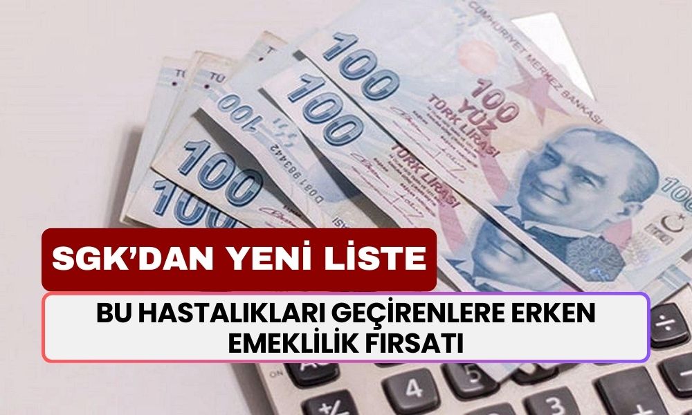 Bu Hastalıkları Geçirenlere ERKEN EMEKLİLİK Fırsatı! SGK, Yeni Liste Yayınladı