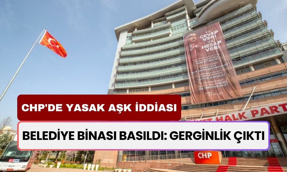 CHP'de Yasak Aşk Gerginliği! Gamze Taşcıer Belediye Binasını Bastı