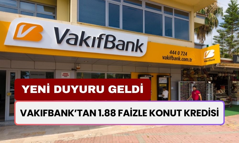 Vakıfbank'tan Ev Alacaklara Yeni Kampanya! 1.88 Faizle Konut Kredisini Duyuruldu