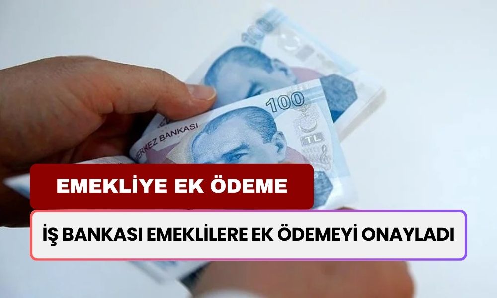 İş Bankası Emekliler İçin Değişikliğe Gitti! Emeklilere Promosyonuna Ek Ödeme Var