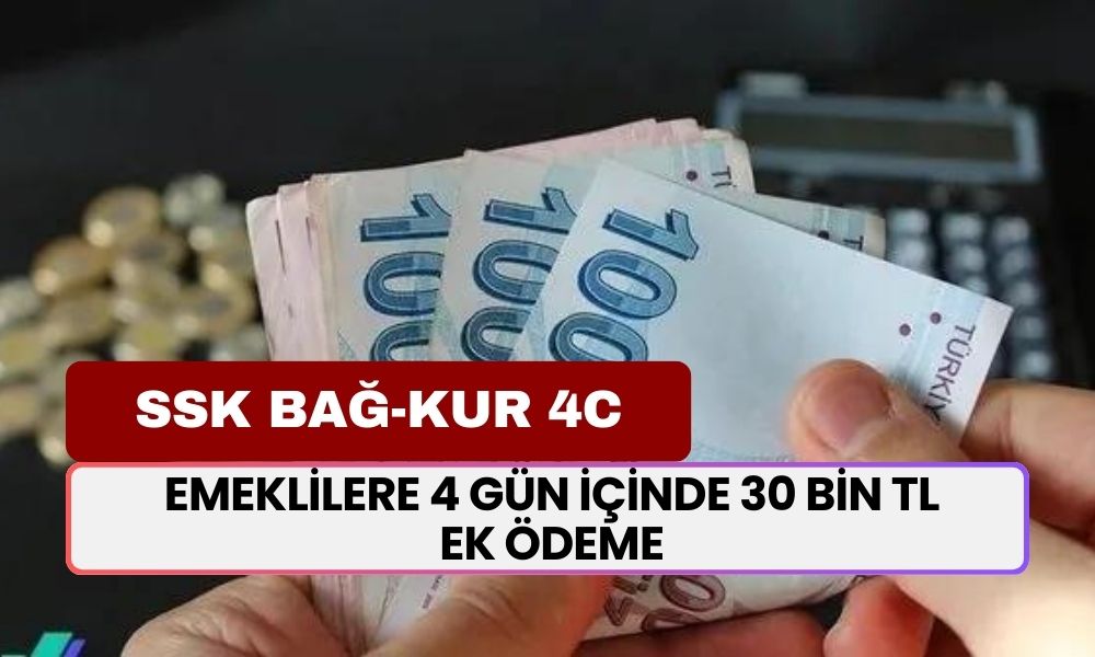 SSK BAĞ-KUR 4C emeklisine 4 gün içinde 30 bin TL ek ödeme