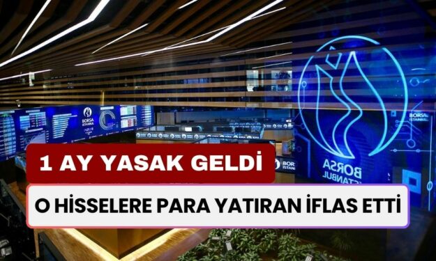 O Hisselere Para Yatıran İflas Etti! 1 Ay Yasak Getirildi