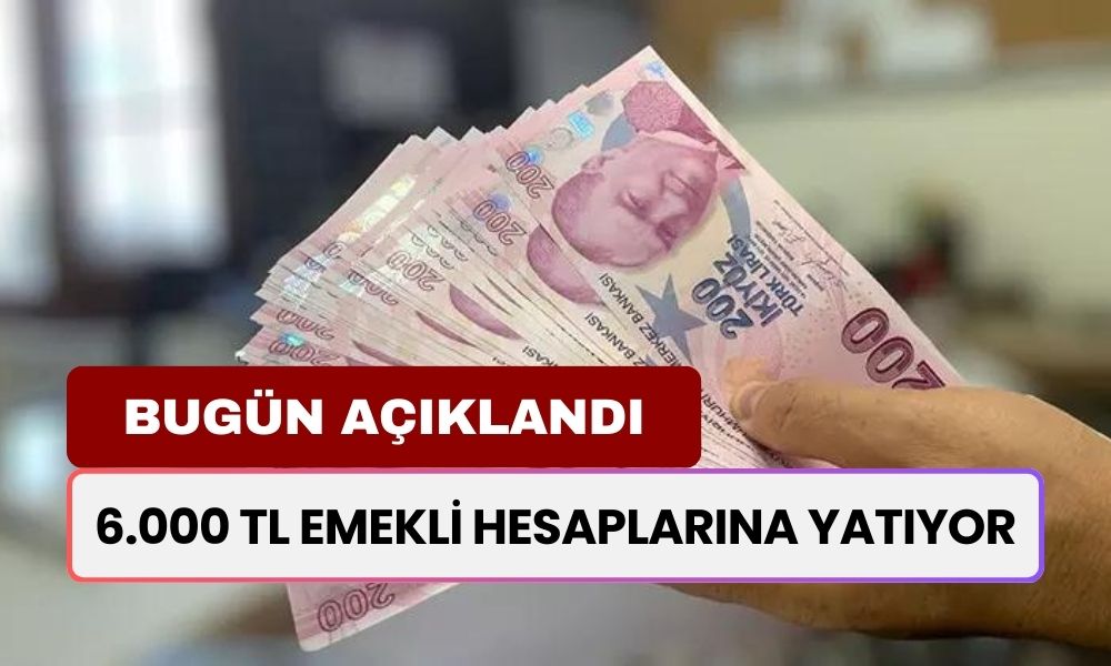 6.000 TL Ödeme Emeklilerin Hesaplarına Yatıyor! Karar Bugün Açıklandı: Onay Verildi