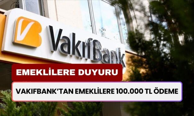 Vakıfbank'tan Emeklilere Sürpriz Ödeme! Bu Şartı Sağlayan Emeklilere 100.000 TL Verilecek