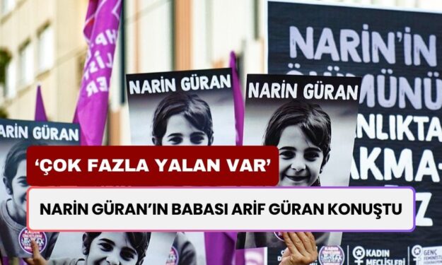 Narin Güran’ın Babası Arif Güran Konuştu: Çok Fazla Yalan Var