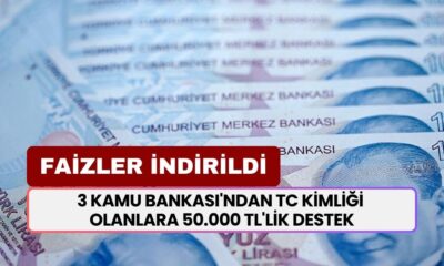 FAİZLER İNDİRİLDİ! 3 Kamu Bankası'ndan TC Kimliği Olanlara 50.000 TL'lik Nakit Destek