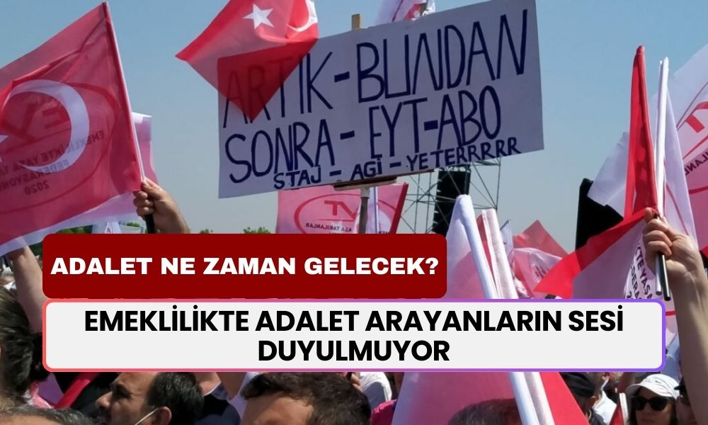 Emeklilikte Adalet Arayanların Sesi Duyulmuyor! Adalet Ne Zaman Sağlanacak?