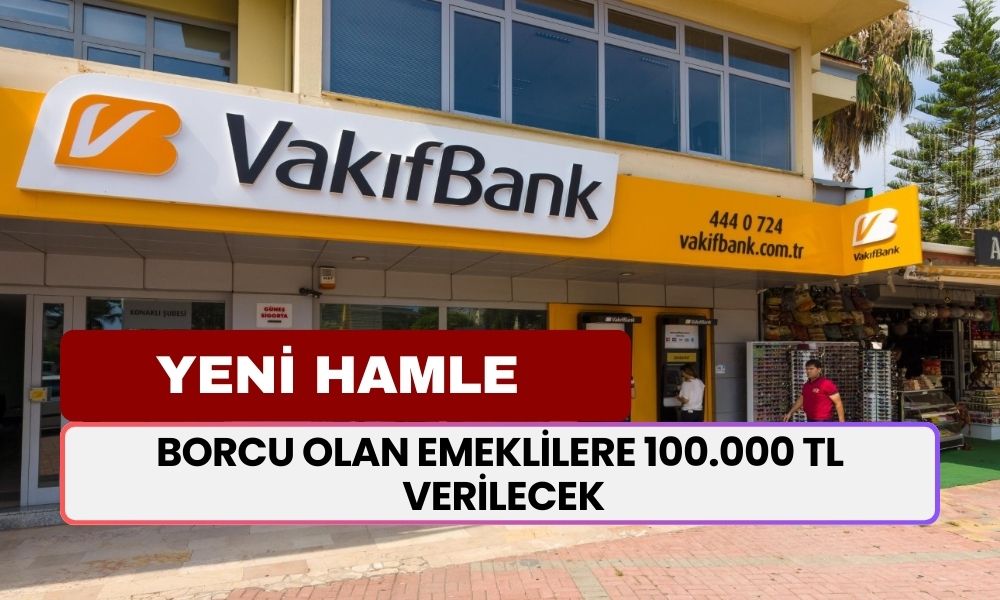 Borcu Olan Emeklilere 100.000 TL Verilecek! Vakıfbank Tarafından...