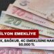 13 milyon emekliye ödeme var! SSK, BAĞKUR, 4C emeklisine nakit 50.000 TL