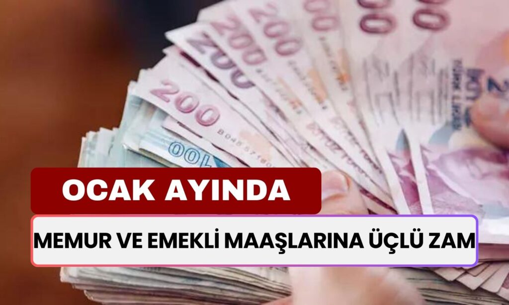 Ocak Ayında Memur ve Emekli Maaşlarına Üçlü Zam