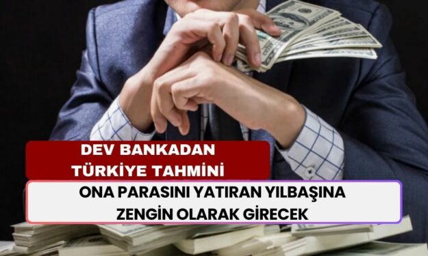 ABD'li Dev Bankadan Türkiye Tahmini: Parasını Yatıran Yılbaşına Zengin Olarak Girecek