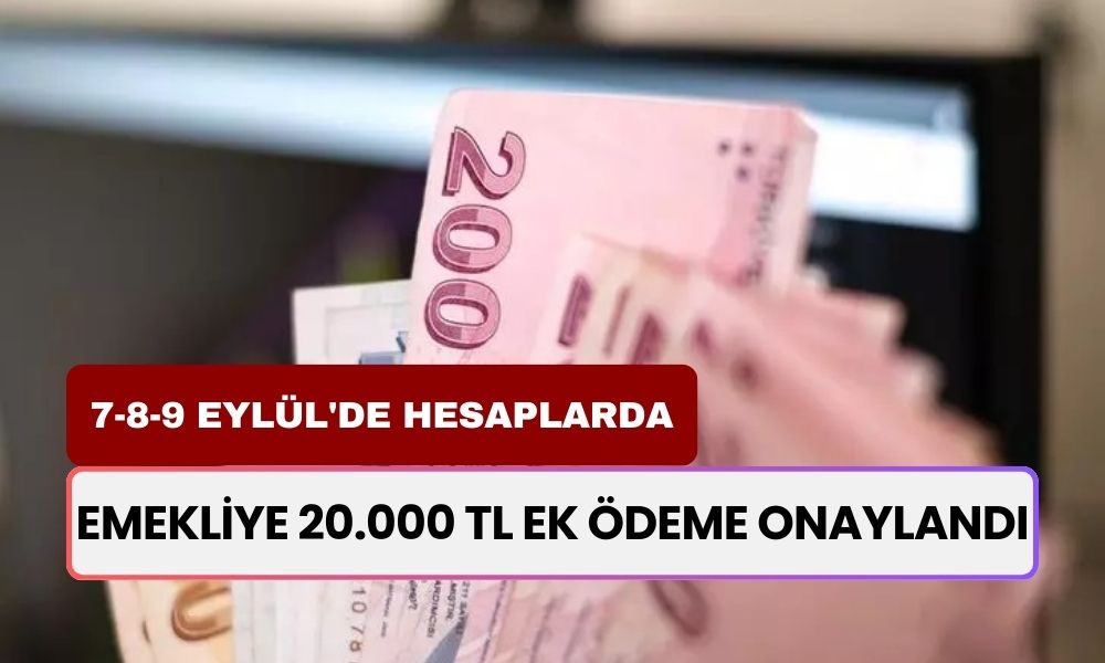 Emekliye 20.000 TL Ek Ödeme Onaylandı! 7-8-9 Eylül'de Hesaplara Yatacak!