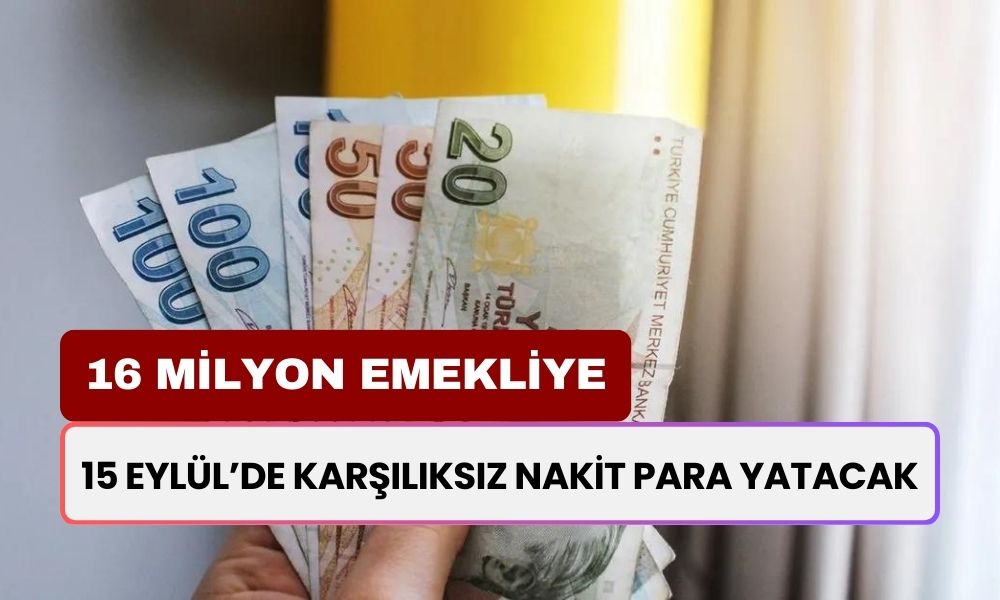 16 Milyon Emekliye 15 Eylül'de Karşıksız Ödeme! Başvurular Başladı