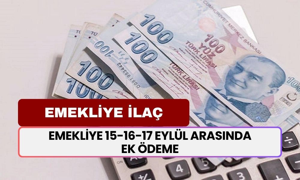 Milyonlarca Emekliye 15-16-17 Eylül Arasında Ek Ödeme Verilecek! Başvuru Yapan Emeklilere Müjde