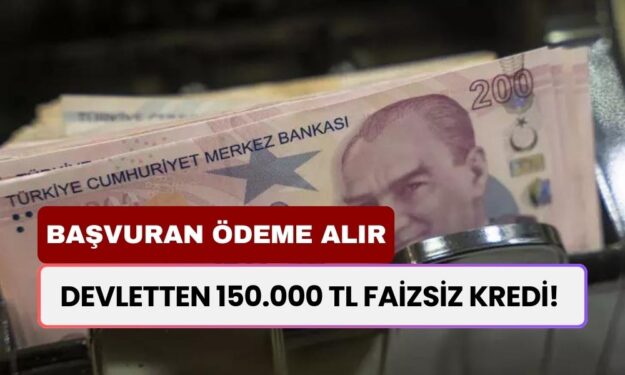 Devletten 150.000 TL FAİZSİZ Kredi! Maaşınızın 25.000 TL Olması Yeterli