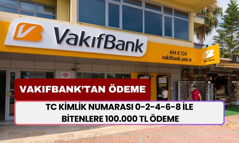 Vakıfbank, TC Kimlik Numarası 0-2-4-6-8 İle Bitenlere 100.000 TL Ödeme Yapacağını Duyurdu