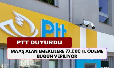 PTT'den Emekli Kararı! Maaş Alan Emeklilere 77.000 TL Ödeme Bugün Veriliyor!