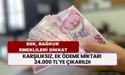 SSK, BAĞKUR Emeklileri Dikkat! Karşılıksız, Ek Ödeme Miktarı 24.000 TL'ye Çıkarıldı