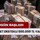 Devlet Destekli 500.000 TL Ödeme! Başvurular Bugün Başladı 