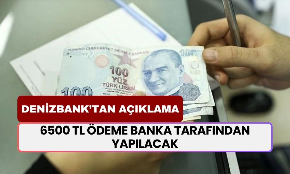 Denizbank Kart Sahiplerine Müjde! Hesaplara 6500 TL Ödeme Banka Tarafından Yapılacak