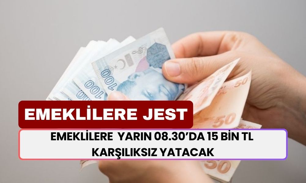 Emeklilere Jest Yapıldı: Yarın 08.30’da 15 Bin TL Geri Ödemesiz Nakit Yatacak