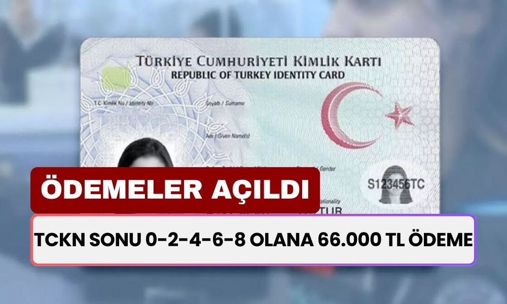 TC Kimlik Numarasının Sonu 0-2-4-6-8 Olanların Hesabına 66.000 TL Ödeme Yatıyor