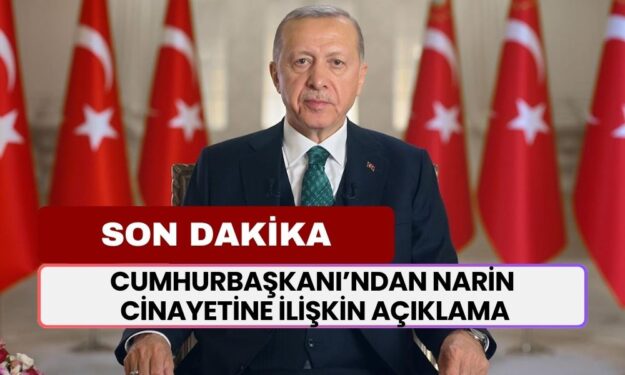 SON DAKİKA... Cumhurbaşkanı Erdoğan'dan Narin Güran Cinayetine İlişkin YENİ AÇIKLAMA