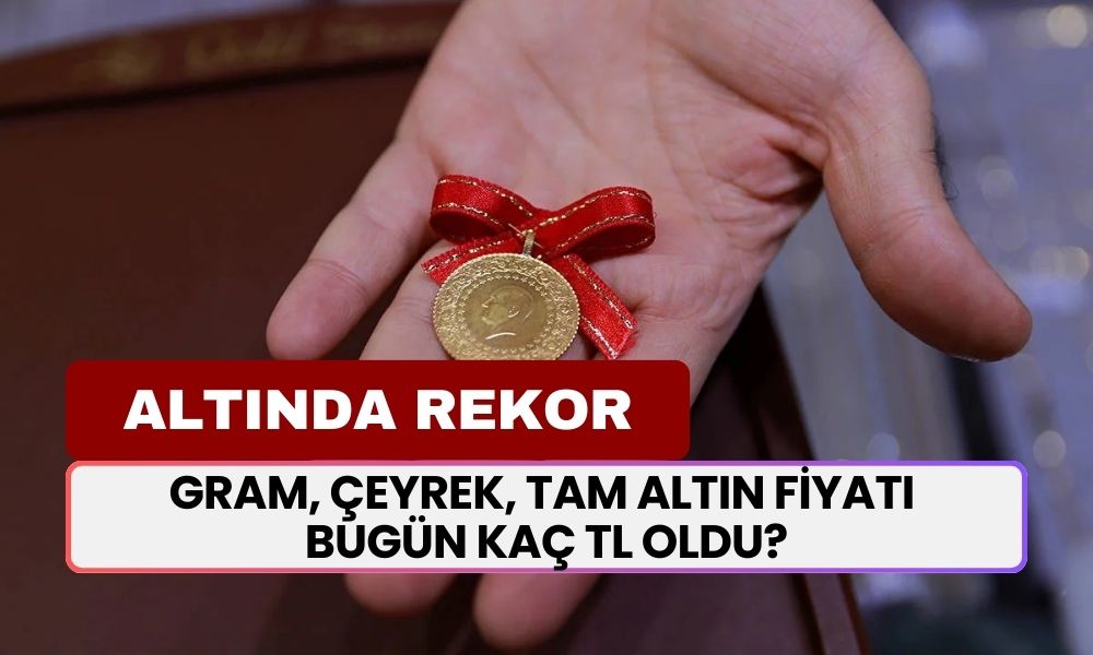 Altın fiyatları tüm zamanların rekorunu kırdı! Gram, çeyrek, tam altın fiyatı bugün kaç TL oldu?