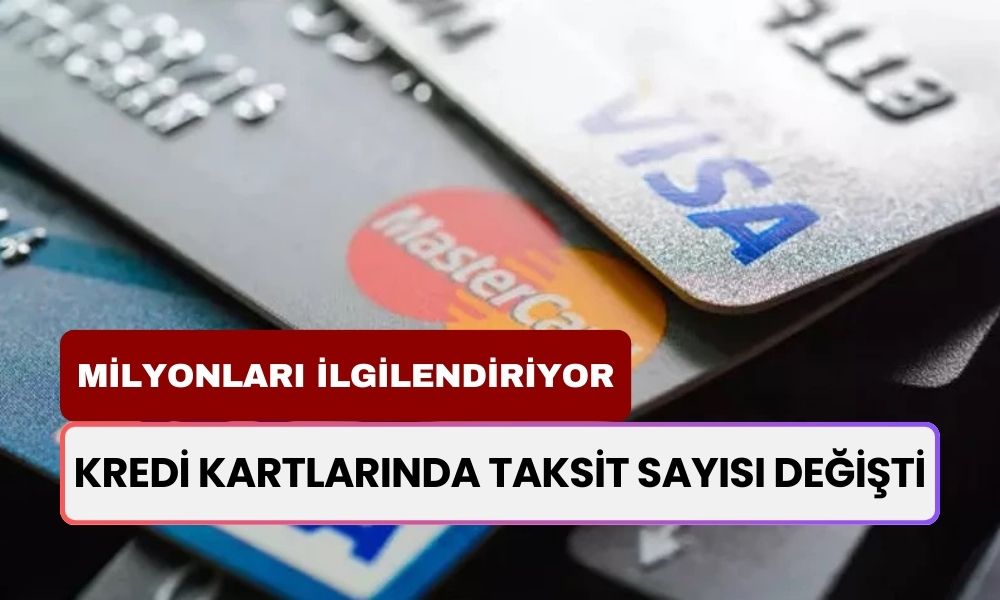 Kredi Kartı Kullanları İlgilendiriyor! Taksit Sayısı Değişti