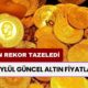 Altın Rekor Tazeledi! 17 Eylül Güncel Altın Fiyatları 