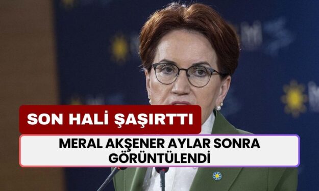 Siyaseti Bırakmak Ona Yaradı! Meral Akşener Aylar Sonra İlk Defa Görüntülendi