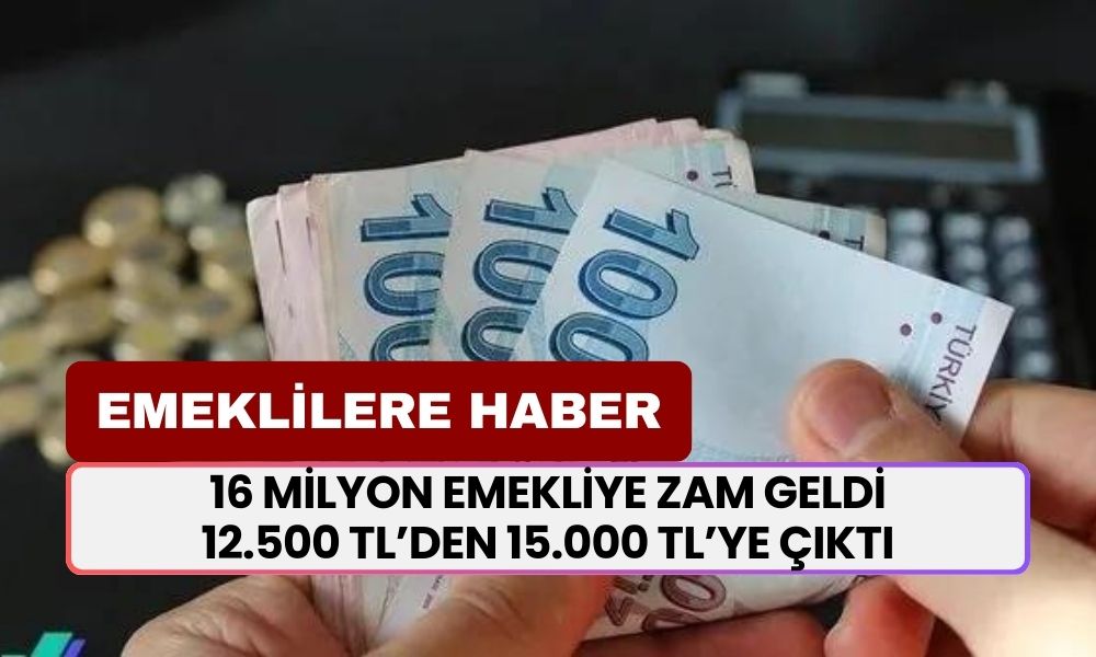 16 Milyon Emekliye ZAM GELDİ! 12.500 TL Olan Ödemeler 2.500 TL Zamla 15.000 TL'ye Çıktı