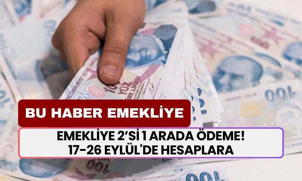 Emeklinin Cebindeki Delik Kapatılacak! 2’si 1 Arada Ödeme! 17-26 Eylül'de Hesaplara Geçecek