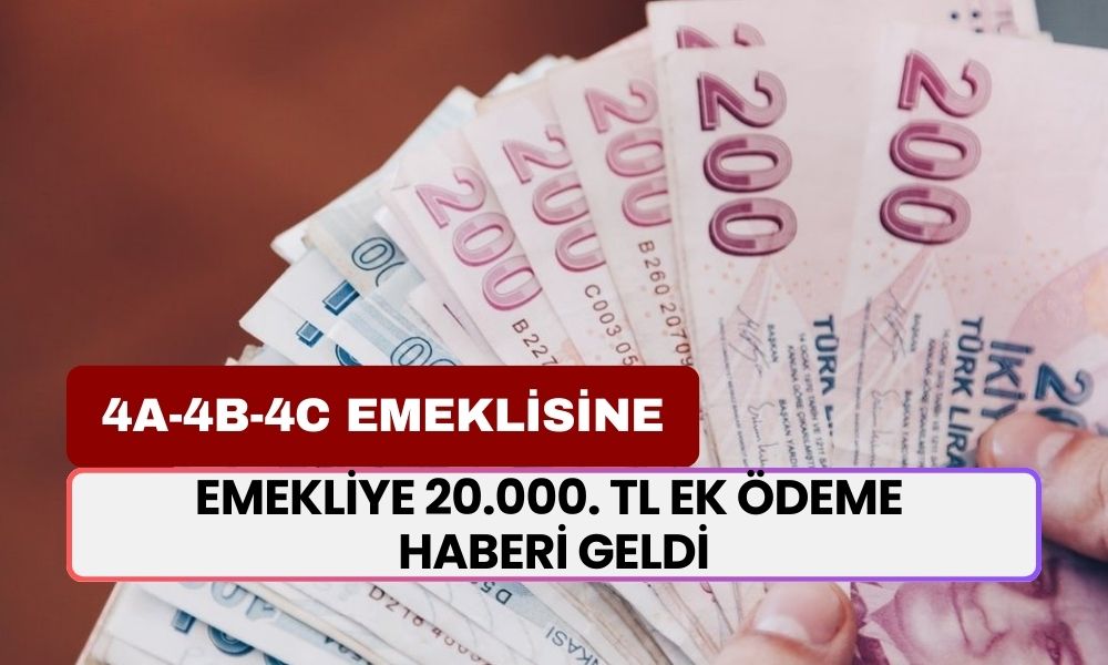 Emekliye Ek Ödeme Haberi Geldi: 20.000 TL'ye Para Ödeniyor! SSK, Bağ-kur 4C ve EYT Emeklilerine