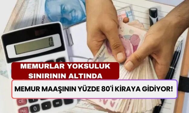 Memur maaşının yüzde 80'i kiraya gidiyor! Memurlara kötü haber: Yoksulluk sınırının altındasınız