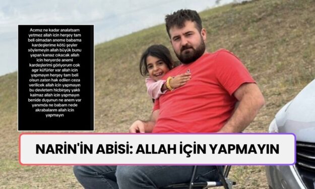 Narin'in abisi Baran Güran: Her yerde annemi, kardeşlerimi görüyorum; ağır küfürler var, Allah için yapmayın