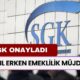 5 Yıl Erken Emeklilik Müjdelendi! SGK’dan Erken Emekliliğe Onay