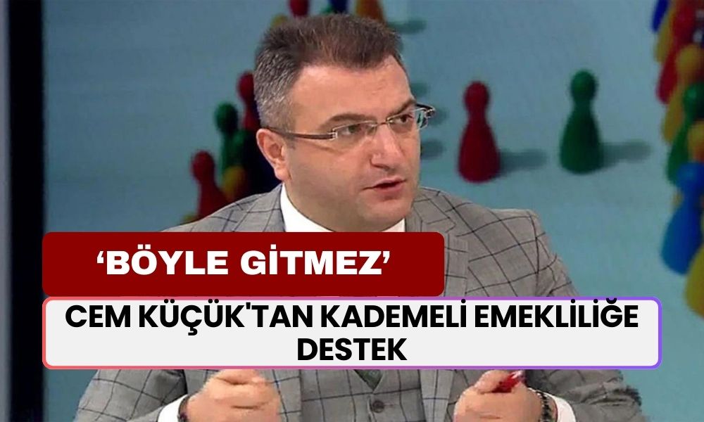 Cem Küçük'tan Kademeli Emekliliğe Destek! 'Böyle Gitmez'