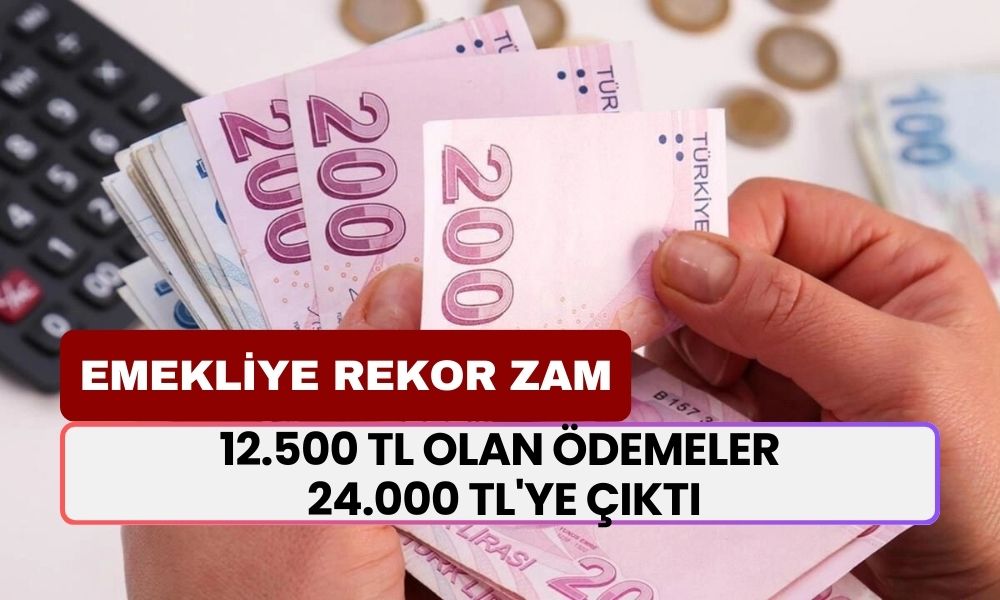 EMEKLİYE REKOR ZAM! 12.500 TL Olan Ödemeler 24.000 TL'ye Çıktı! Tam Tamına 11.500 TL Zam