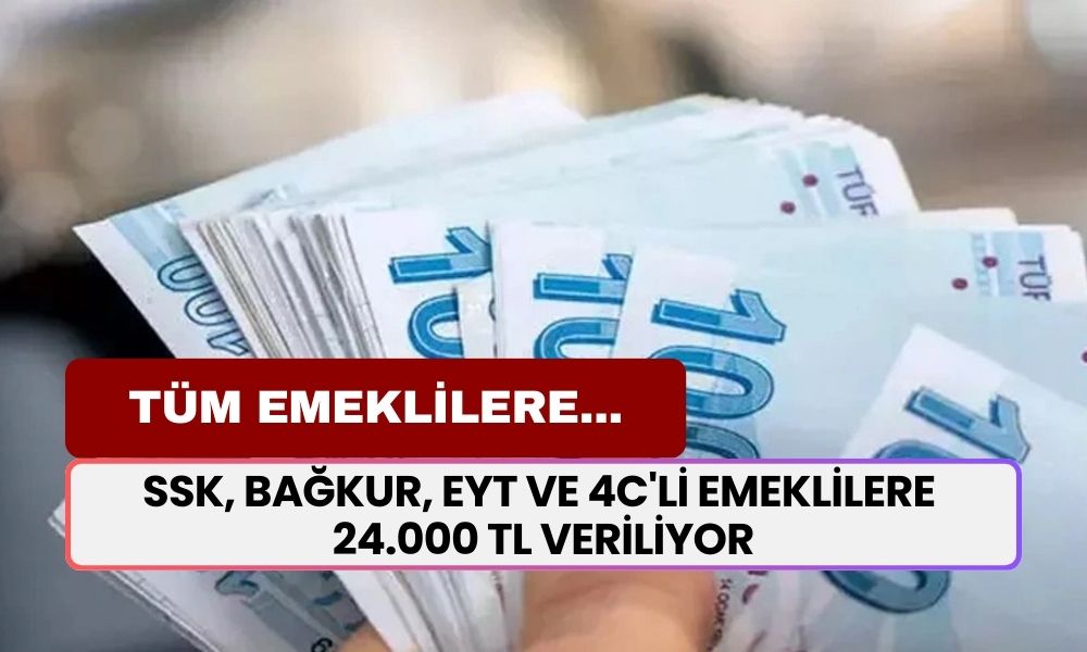 Emekliye Çifte Ödeme Müjdesi! SSK, BAĞKUR, EYT ve 4C'li Emeklilere 24.000 TL Veriliyor