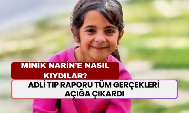 Narin Güran Cinayetinde Adli Tıp Raporu Tamamlandı: Ölüm Şekli Kesinleşti