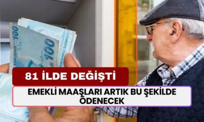 Emekli Maaşları Artık Bu Şekilde Ödenecek! 81 İlde Değişti