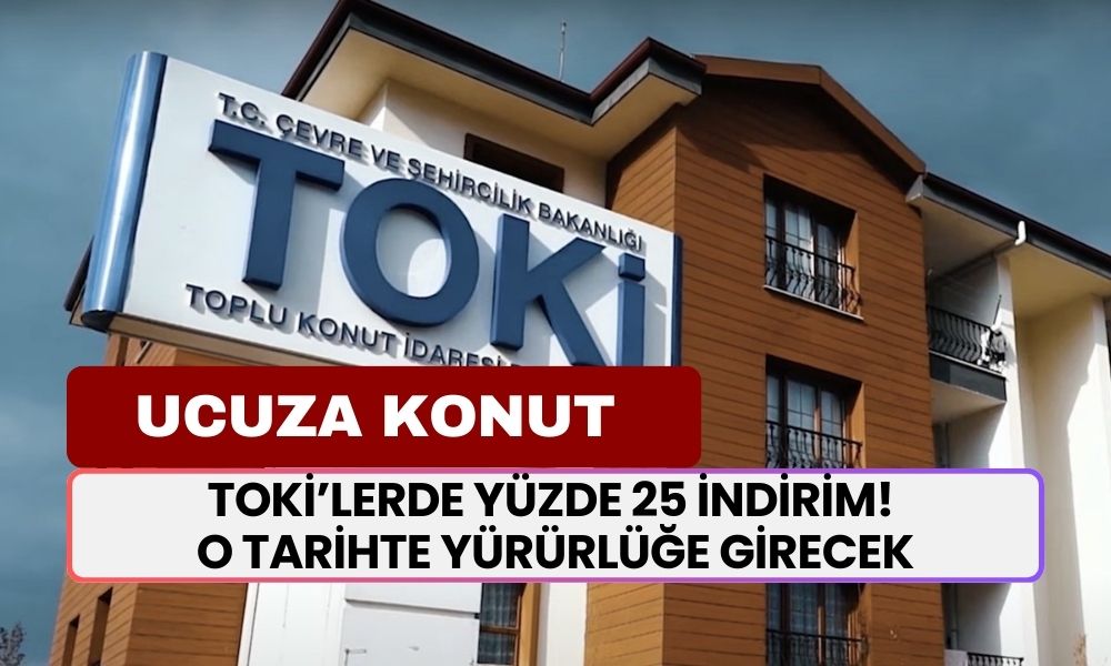 TOKİ Dar Gelirliye Fiyatları İndirdi! Yüzde 25 İndirim O Tarihte Yürürlüğe Girecek